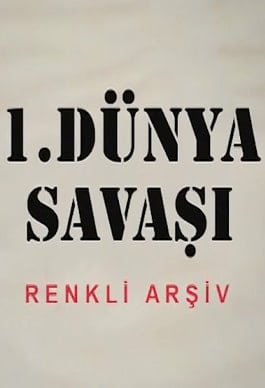 1.Dünya Savaşı Renkli Arşiv