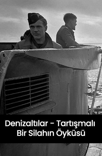 Denizaltılar Tartışmalı Bir Silahın Öyküsü