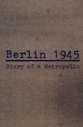 Berlin 1945 Metropolis Günlüğü